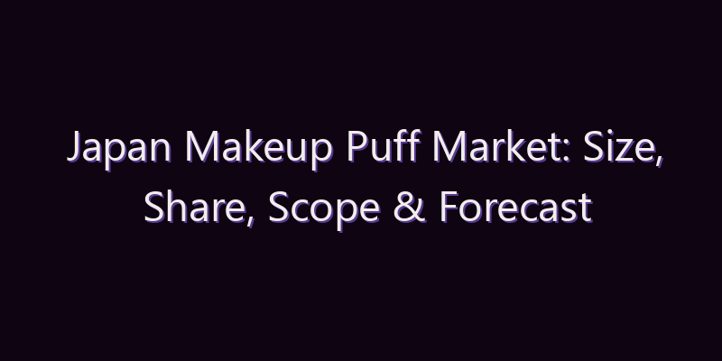 Japan Makeup Puff Market: Size, Share, Scope & Forecast 2026–2034