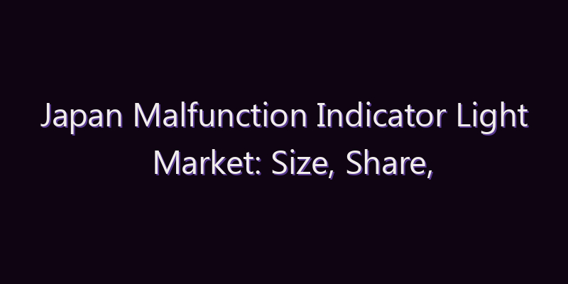 Japan Malfunction Indicator Light Market: Size, Share, Scope & Forecast 2026–2034