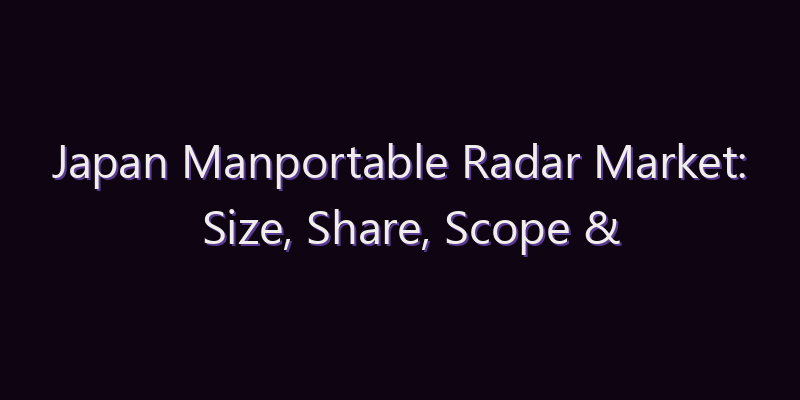Japan Manportable Radar Market: Size, Share, Scope & Forecast 2026–2034