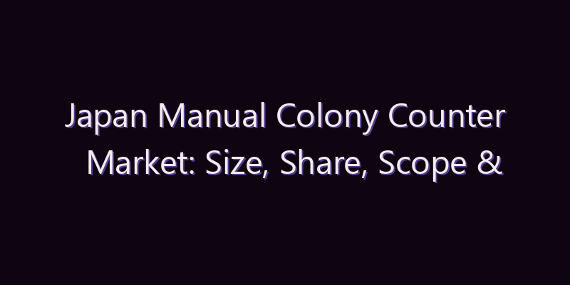 Japan Manual Colony Counter Market: Size, Share, Scope & Forecast 2026–2034