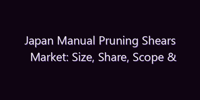 Japan Manual Pruning Shears Market: Size, Share, Scope & Forecast 2026–2034