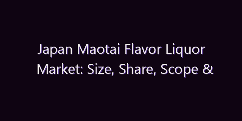 Japan Maotai Flavor Liquor Market: Size, Share, Scope & Forecast 2026–2034