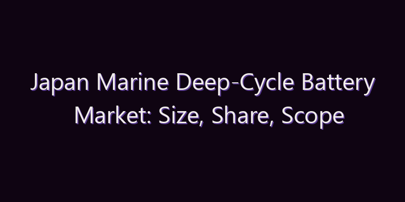 Japan Marine Deep-Cycle Battery Market: Size, Share, Scope & Forecast 2026–2034