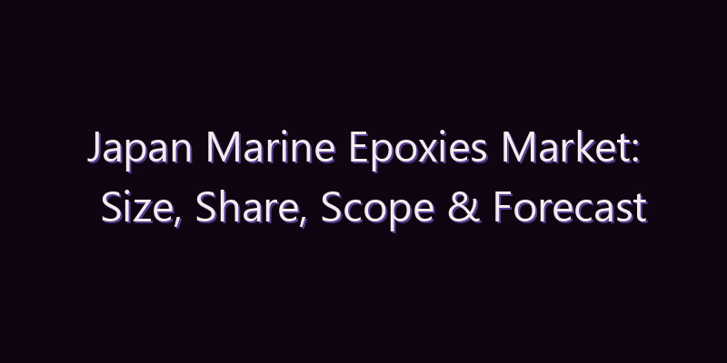 Japan Marine Epoxies Market: Size, Share, Scope & Forecast 2026–2034