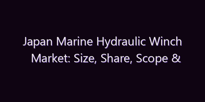Japan Marine Hydraulic Winch Market: Size, Share, Scope & Forecast 2026–2034