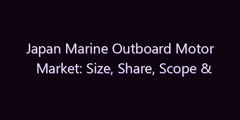 Japan Marine Outboard Motor Market: Size, Share, Scope & Forecast 2026–2034