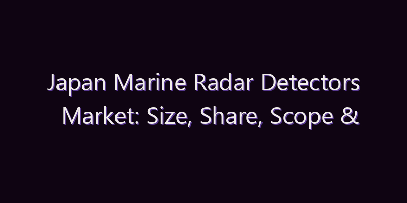 Japan Marine Radar Detectors Market: Size, Share, Scope & Forecast 2026–2034