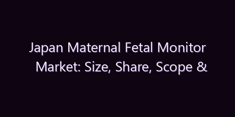 Japan Maternal Fetal Monitor Market: Size, Share, Scope & Forecast 2026–2034