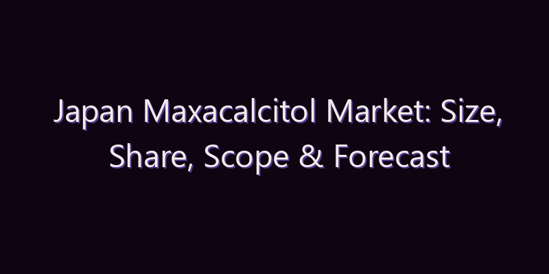Japan Maxacalcitol Market: Size, Share, Scope & Forecast 2026–2034
