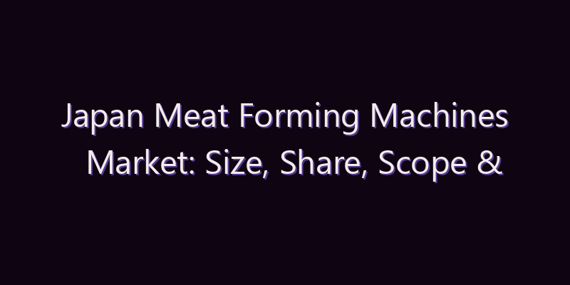 Japan Meat Forming Machines Market: Size, Share, Scope & Forecast 2026–2034