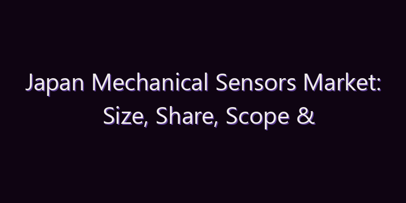 Japan Mechanical Sensors Market: Size, Share, Scope & Forecast 2026–2034
