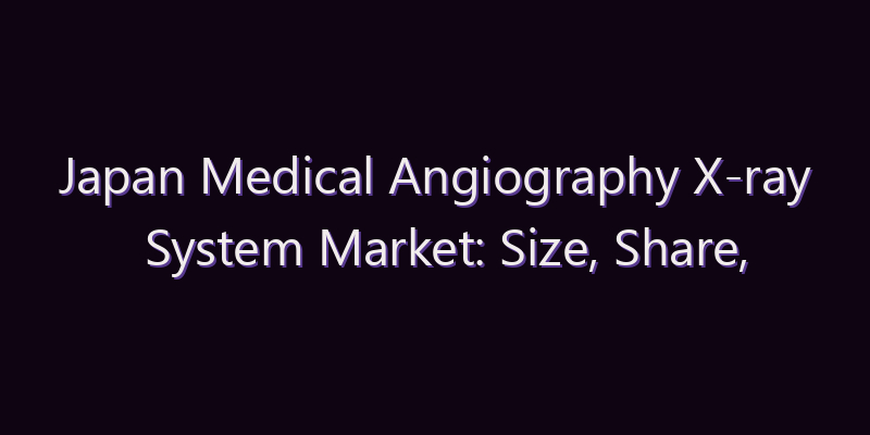 Japan Medical Angiography X-ray System Market: Size, Share, Scope & Forecast 2026–2034