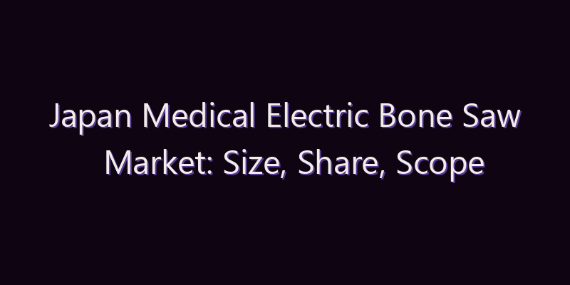 Japan Medical Electric Bone Saw Market: Size, Share, Scope & Forecast 2026–2034