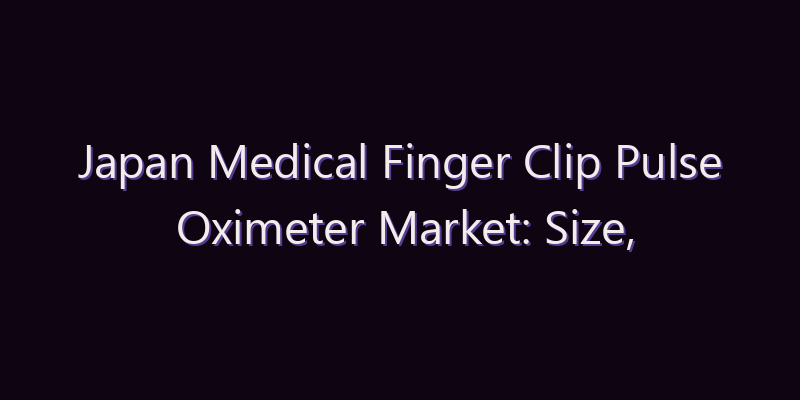 Japan Medical Finger Clip Pulse Oximeter Market: Size, Share, Scope & Forecast 2026–2034