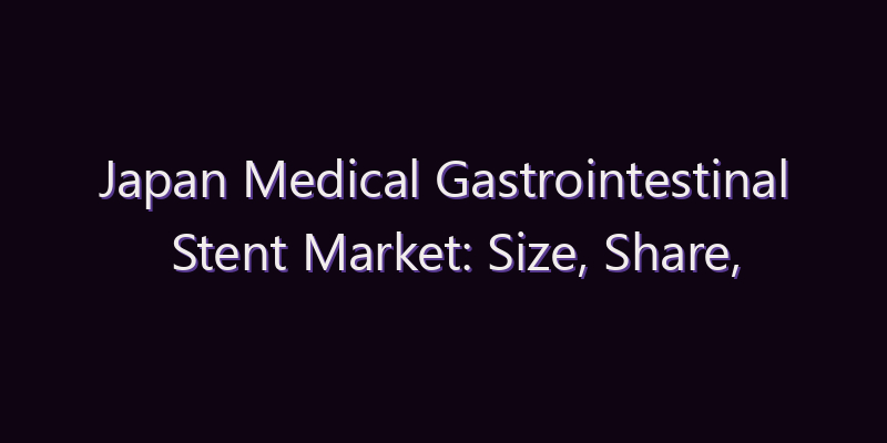 Japan Medical Gastrointestinal Stent Market: Size, Share, Scope & Forecast 2026–2034