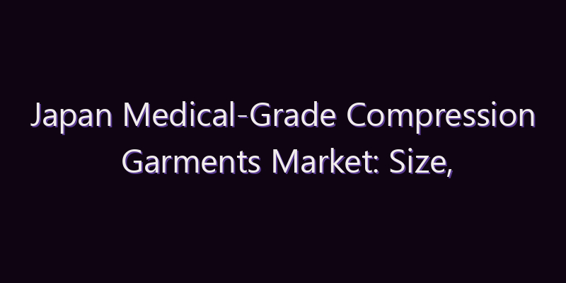 Japan Medical-Grade Compression Garments Market: Size, Share, Scope & Forecast 2026–2034