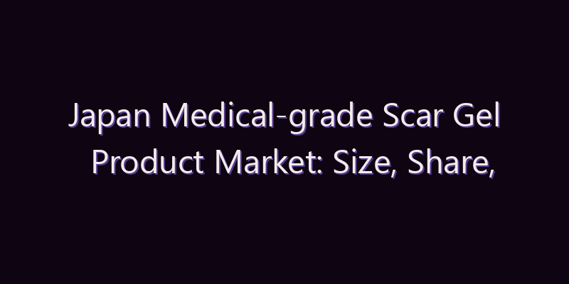 Japan Medical-grade Scar Gel Product Market: Size, Share, Scope & Forecast 2026–2034