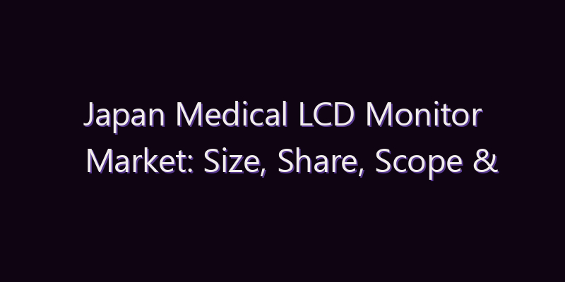Japan Medical LCD Monitor Market: Size, Share, Scope & Forecast 2026–2034