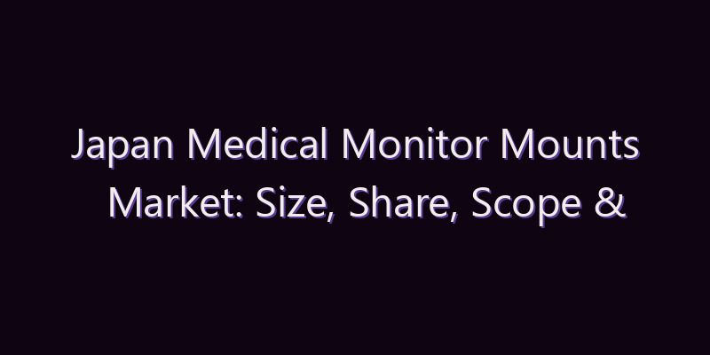 Japan Medical Monitor Mounts Market: Size, Share, Scope & Forecast 2026–2034