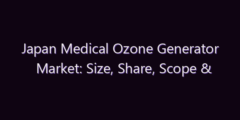 Japan Medical Ozone Generator Market: Size, Share, Scope & Forecast 2026–2034