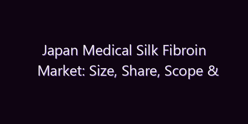 Japan Medical Silk Fibroin Market: Size, Share, Scope & Forecast 2026–2034