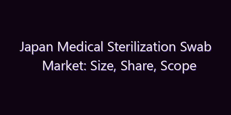 Japan Medical Sterilization Swab Market: Size, Share, Scope & Forecast 2026–2034