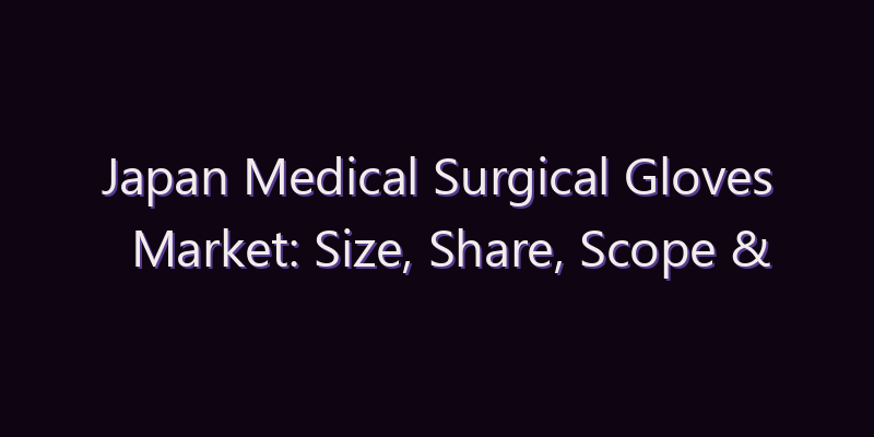 Japan Medical Surgical Gloves Market: Size, Share, Scope & Forecast 2026–2034