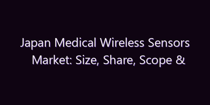 Japan Medical Wireless Sensors Market: Size, Share, Scope & Forecast 2026–2034