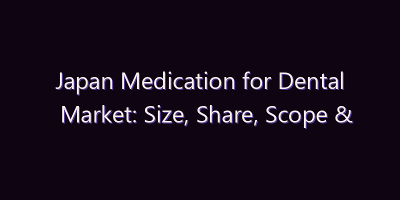 Japan Medication for Dental Market: Size, Share, Scope & Forecast 2026–2034