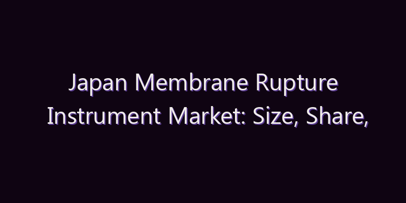 Japan Membrane Rupture Instrument Market: Size, Share, Scope & Forecast 2026–2034