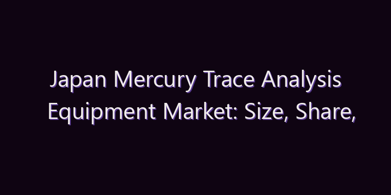 Japan Mercury Trace Analysis Equipment Market: Size, Share, Scope & Forecast 2026–2034
