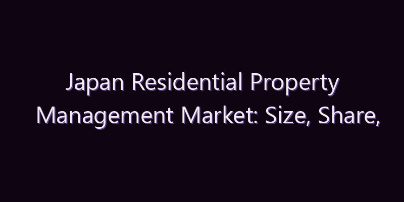 Japan Residential Property Management Market: Size, Share, Scope & Forecast 2026–2034