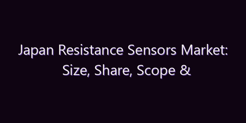 Japan Resistance Sensors Market: Size, Share, Scope & Forecast 2026–2034