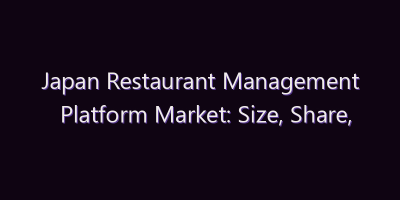 Japan Restaurant Management Platform Market: Size, Share, Scope & Forecast 2026–2034