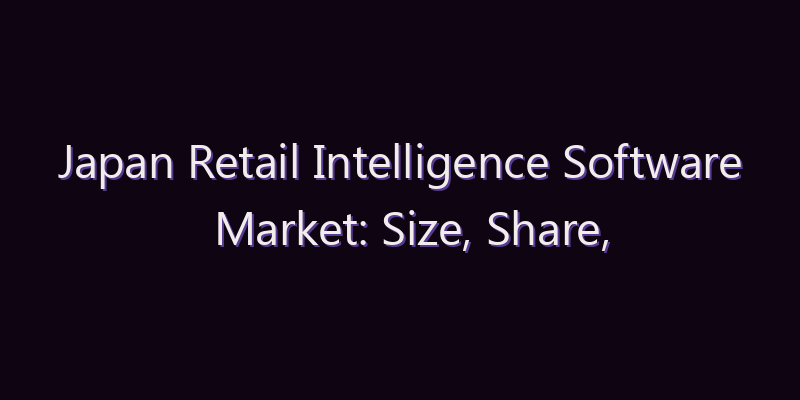 Japan Retail Intelligence Software Market: Size, Share, Scope & Forecast 2026–2034