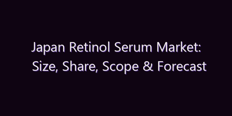 Japan Retinol Serum Market: Size, Share, Scope & Forecast 2026–2034