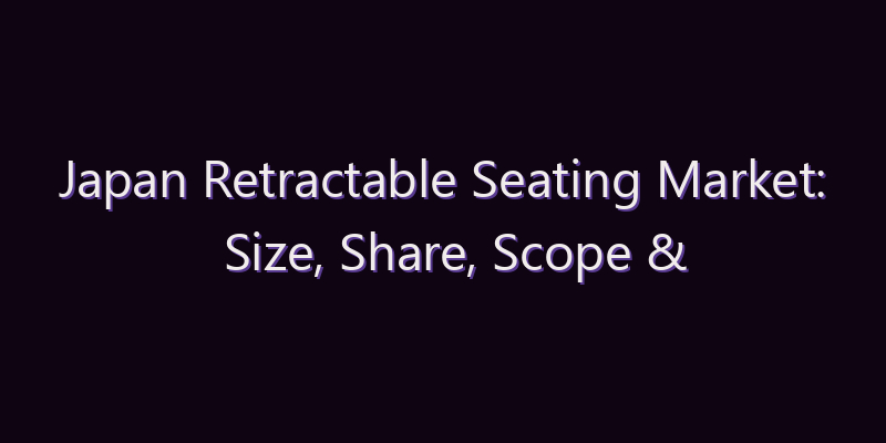 Japan Retractable Seating Market: Size, Share, Scope & Forecast 2026–2034