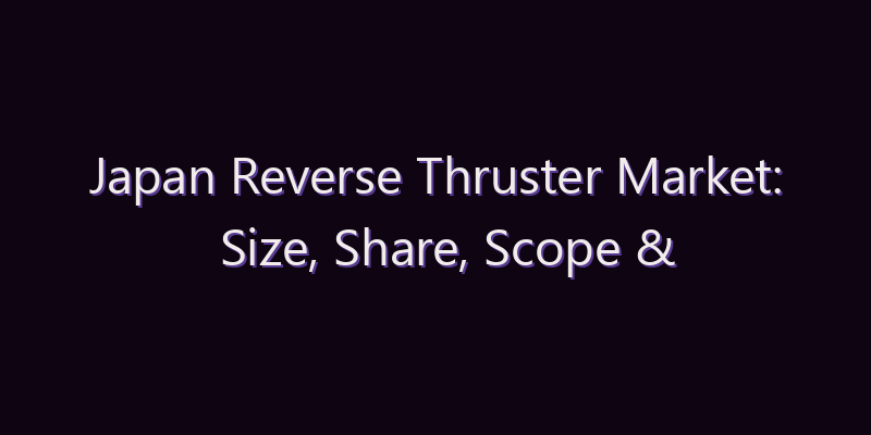 Japan Reverse Thruster Market: Size, Share, Scope & Forecast 2026–2034