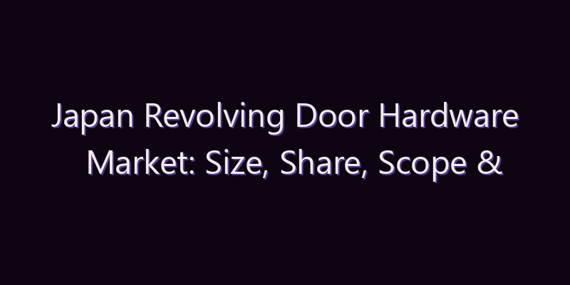 Japan Revolving Door Hardware Market: Size, Share, Scope & Forecast 2026–2034