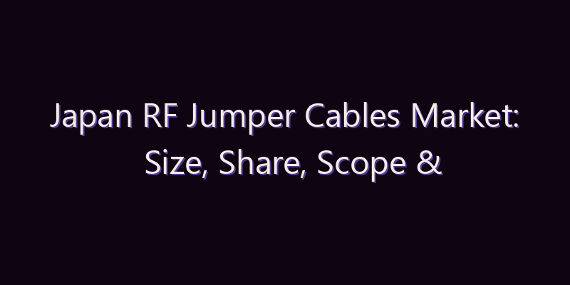 Japan RF Jumper Cables Market: Size, Share, Scope & Forecast 2026–2034