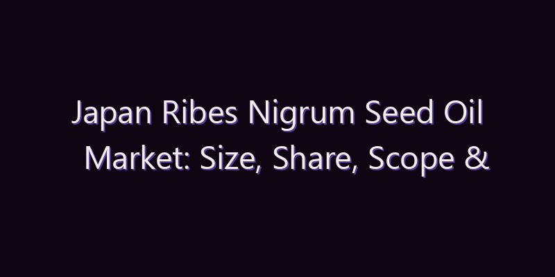 Japan Ribes Nigrum Seed Oil Market: Size, Share, Scope & Forecast 2026–2034
