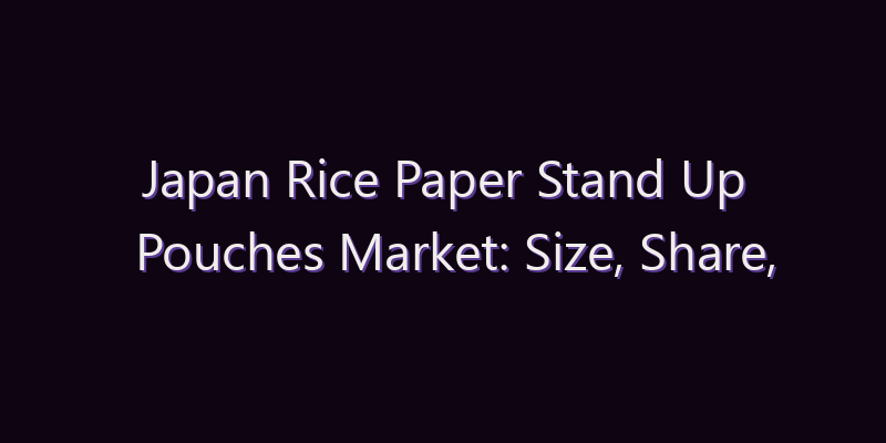 Japan Rice Paper Stand Up Pouches Market: Size, Share, Scope & Forecast 2026–2034