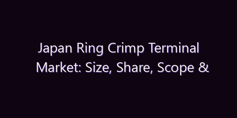 Japan Ring Crimp Terminal Market: Size, Share, Scope & Forecast 2026–2034