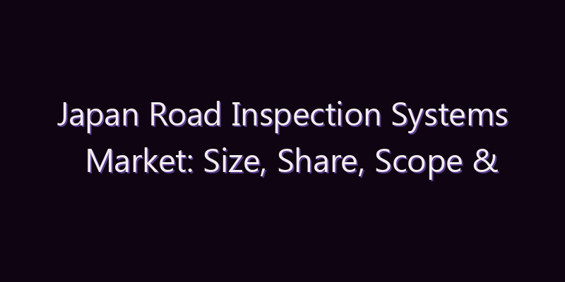 Japan Road Inspection Systems Market: Size, Share, Scope & Forecast 2026–2034