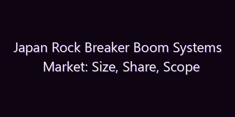 Japan Rock Breaker Boom Systems Market: Size, Share, Scope & Forecast 2026–2034