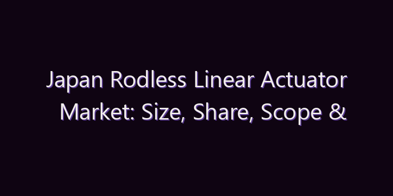 Japan Rodless Linear Actuator Market: Size, Share, Scope & Forecast 2026–2034