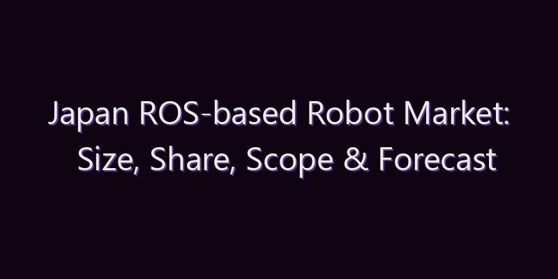Japan ROS-based Robot Market: Size, Share, Scope & Forecast 2026–2034