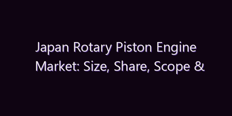 Japan Rotary Piston Engine Market: Size, Share, Scope & Forecast 2026–2034