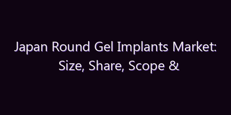 Japan Round Gel Implants Market: Size, Share, Scope & Forecast 2026–2034