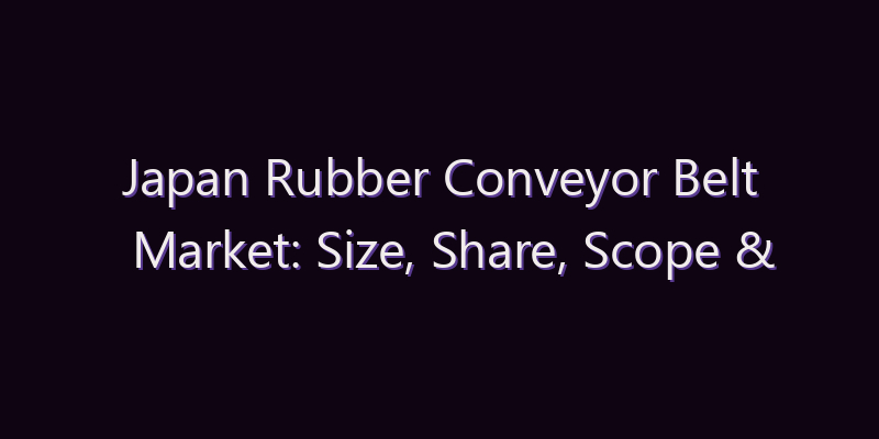 Japan Rubber Conveyor Belt Market: Size, Share, Scope & Forecast 2026–2034